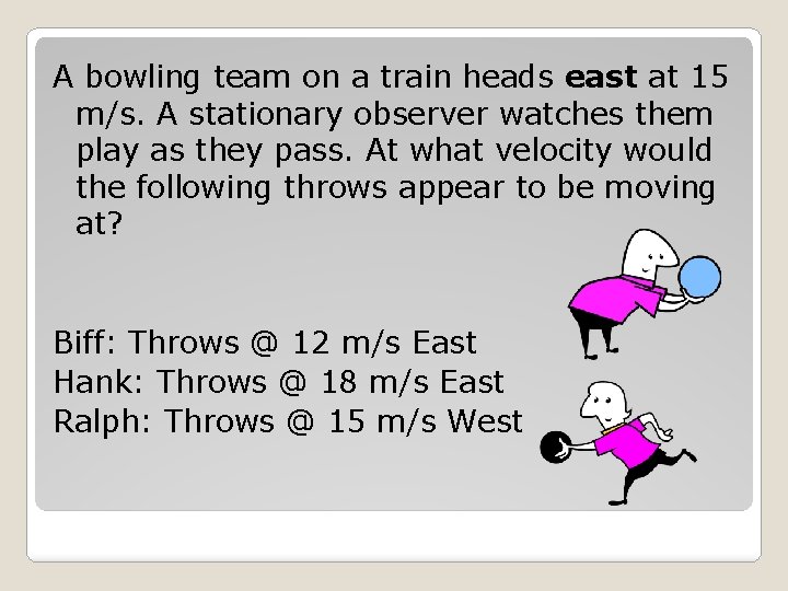 A bowling team on a train heads east at 15 m/s. A stationary observer