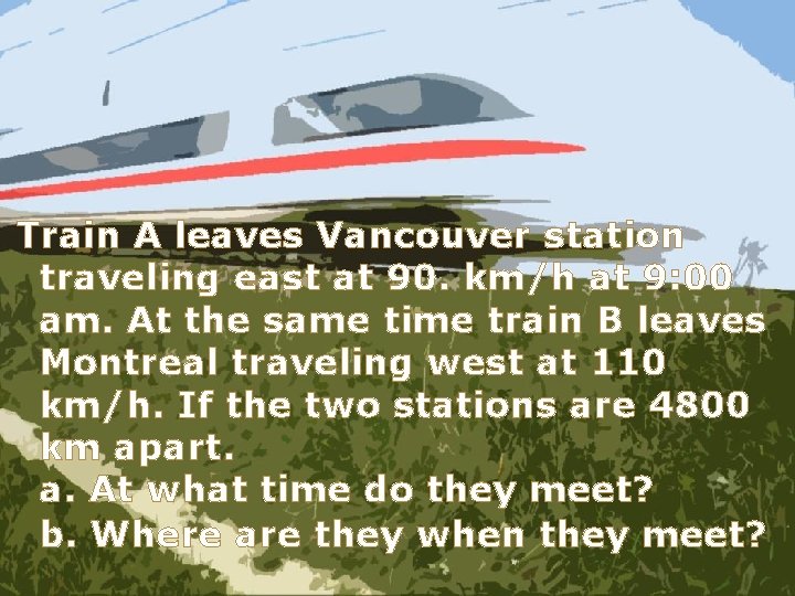Train A leaves Vancouver station traveling east at 90. km/h at 9: 00 am.