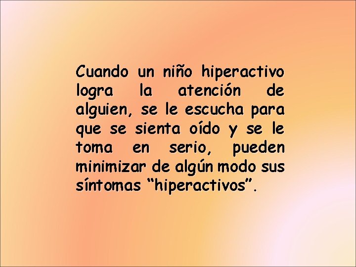 Cuando un niño hiperactivo logra la atención de alguien, se le escucha para que