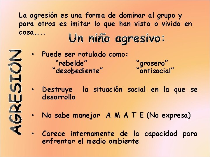 La agresión es una forma de dominar al grupo y para otros es imitar