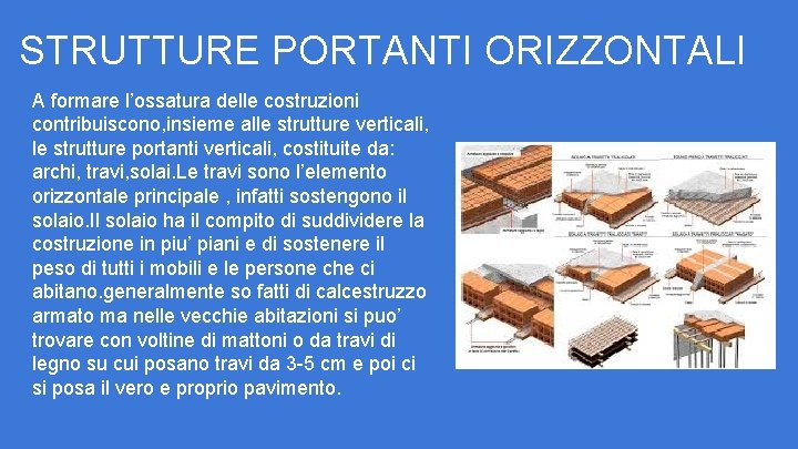 STRUTTURE PORTANTI ORIZZONTALI A formare l’ossatura delle costruzioni contribuiscono, insieme alle strutture verticali, le