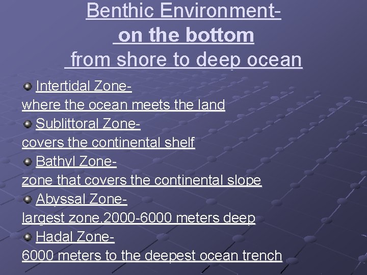 Benthic Environmenton the bottom from shore to deep ocean Intertidal Zonewhere the ocean meets
