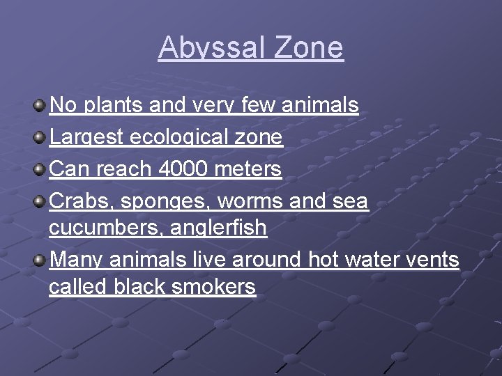 Abyssal Zone No plants and very few animals Largest ecological zone Can reach 4000