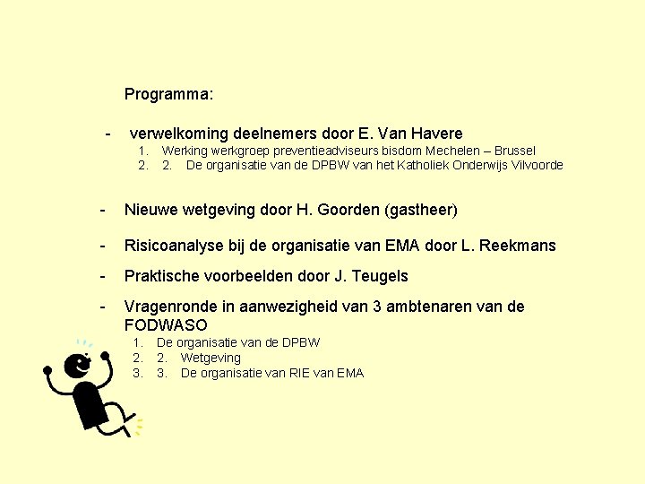 Programma: - verwelkoming deelnemers door E. Van Havere 1. 2. Werking werkgroep preventieadviseurs bisdom