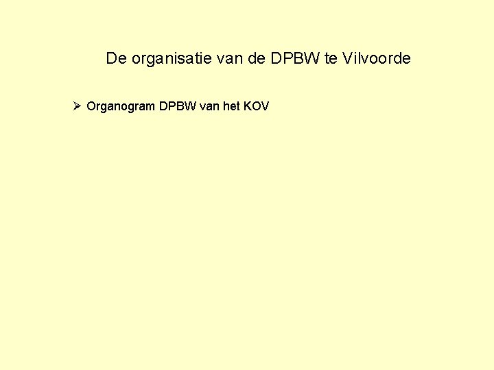 De organisatie van de DPBW te Vilvoorde Ø Organogram DPBW van het KOV 