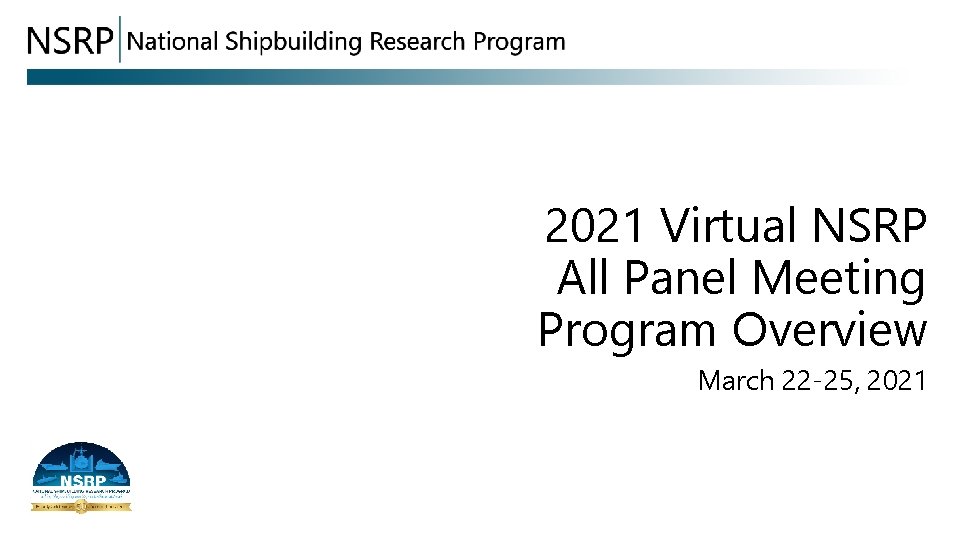 2021 Virtual NSRP All Panel Meeting Program Overview March 22 -25, 2021 
