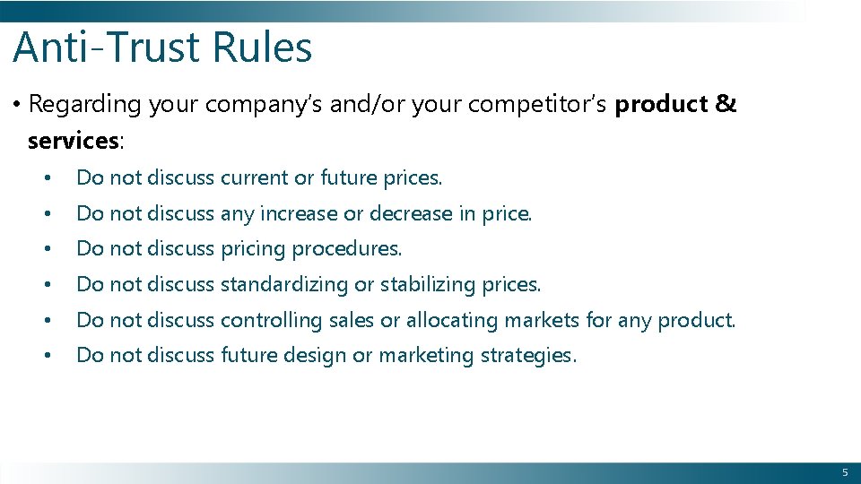 Anti-Trust Rules • Regarding your company’s and/or your competitor’s product & services: • Do