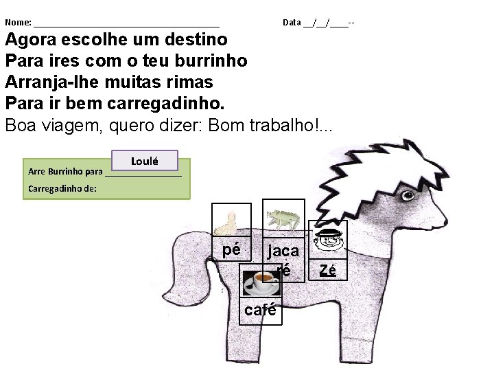 Nome: ____________________ Data __/__/____ Agora escolhe um destino Para ires com o teu burrinho