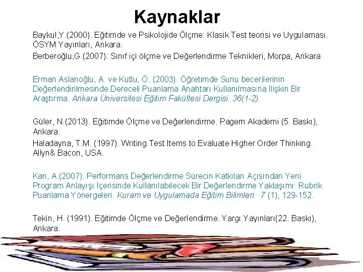 Kaynaklar Baykul, Y. (2000). Eğitimde ve Psikolojide Ölçme: Klasik Test teorisi ve Uygulaması. ÖSYM