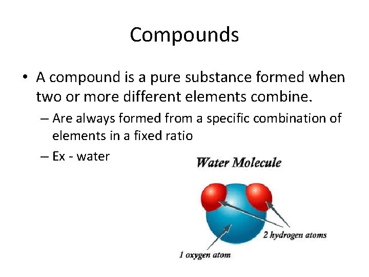 Compounds • A compound is a pure substance formed when two or more different