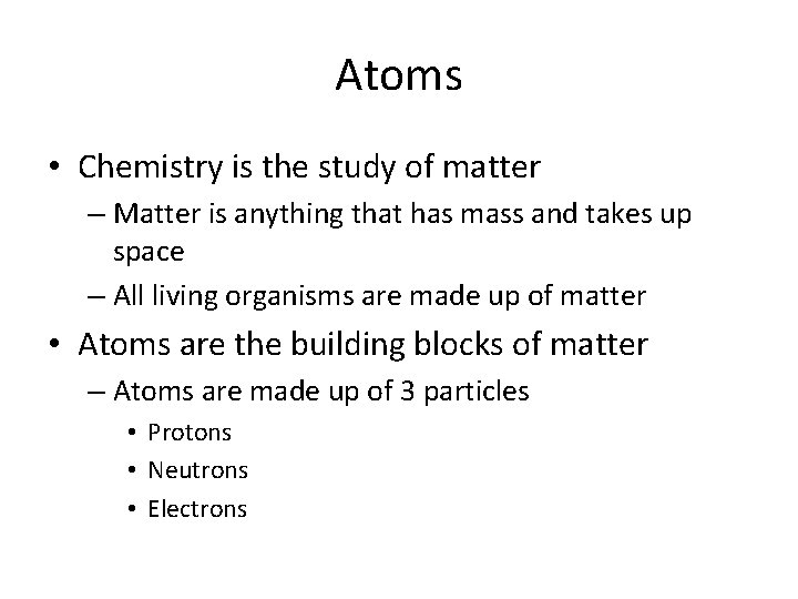 Atoms • Chemistry is the study of matter – Matter is anything that has