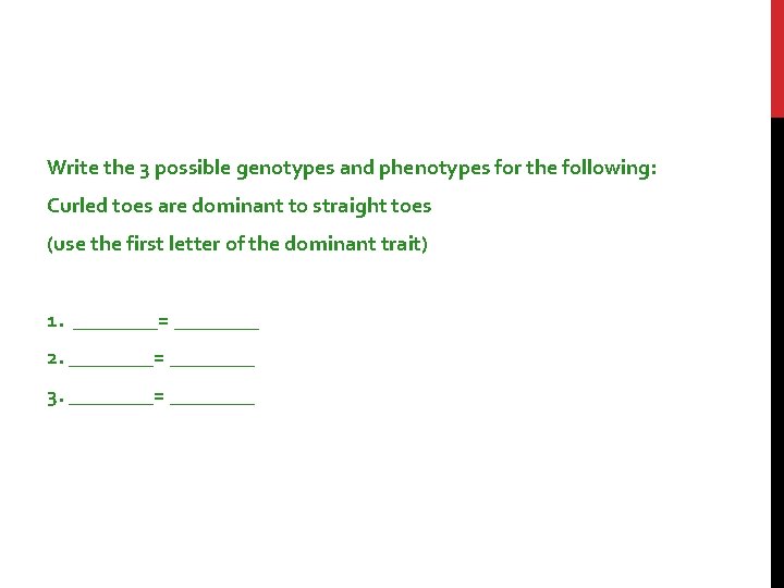 SAMPLE PROBLEMS Write the 3 possible genotypes and phenotypes for the following: Curled toes