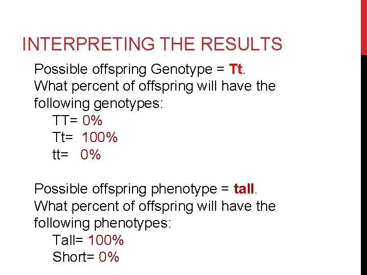 INTERPRETING THE RESULTS Possible offspring Genotype = Tt. What percent of offspring will have