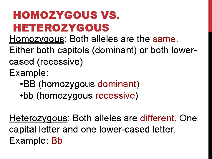 HOMOZYGOUS VS. HETEROZYGOUS Homozygous: Both alleles are the same. Either both capitols (dominant) or