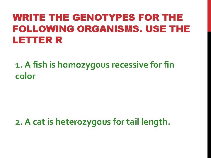 WRITE THE GENOTYPES FOR THE FOLLOWING ORGANISMS. USE THE LETTER R 1. A fish