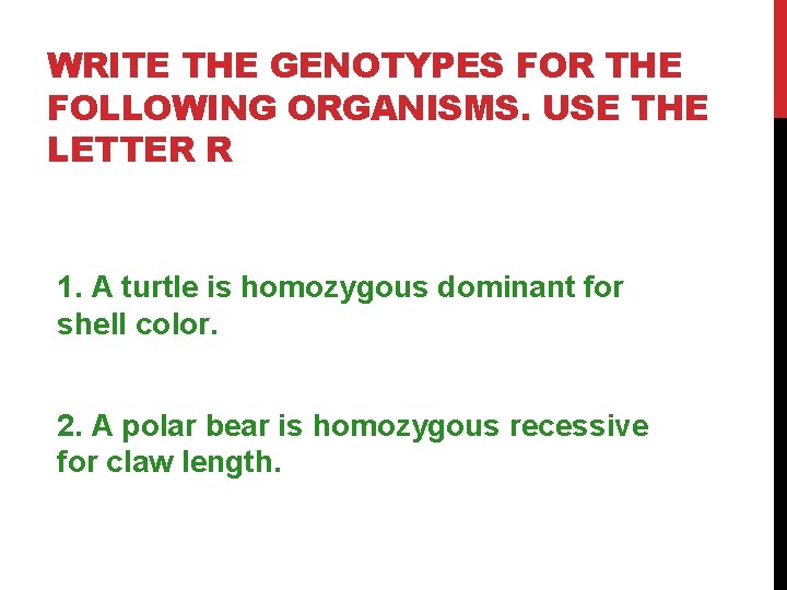 WRITE THE GENOTYPES FOR THE FOLLOWING ORGANISMS. USE THE LETTER R 1. A turtle