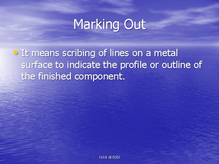 Marking Out • It means scribing of lines on a metal surface to indicate