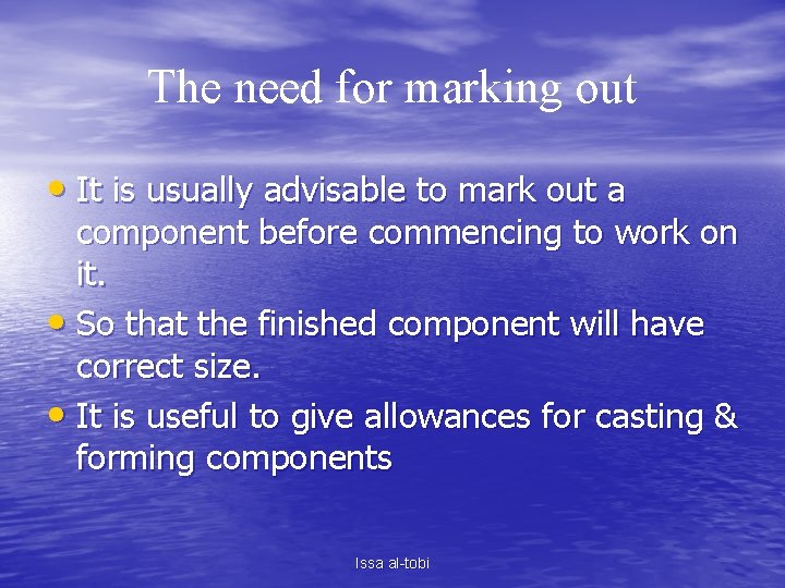 The need for marking out • It is usually advisable to mark out a