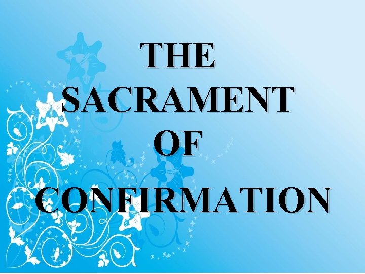 THE SACRAMENT OF CONFIRMATION 