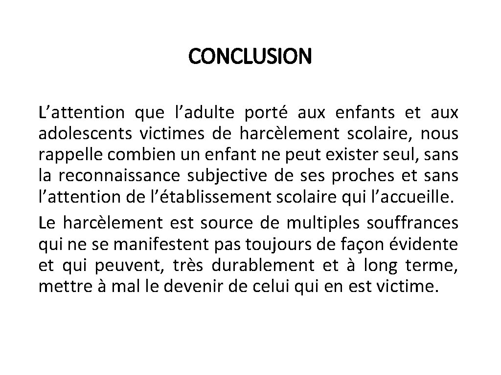 CONCLUSION L’attention que l’adulte porté aux enfants et aux adolescents victimes de harcèlement scolaire,