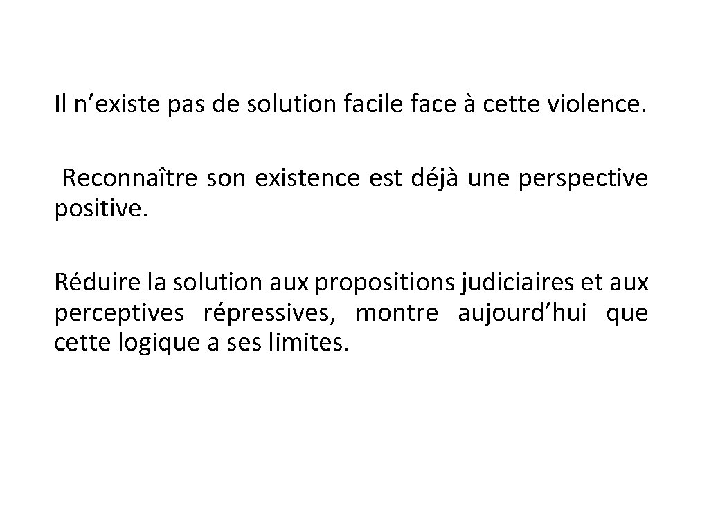 Il n’existe pas de solution facile face à cette violence. Reconnaître son existence est