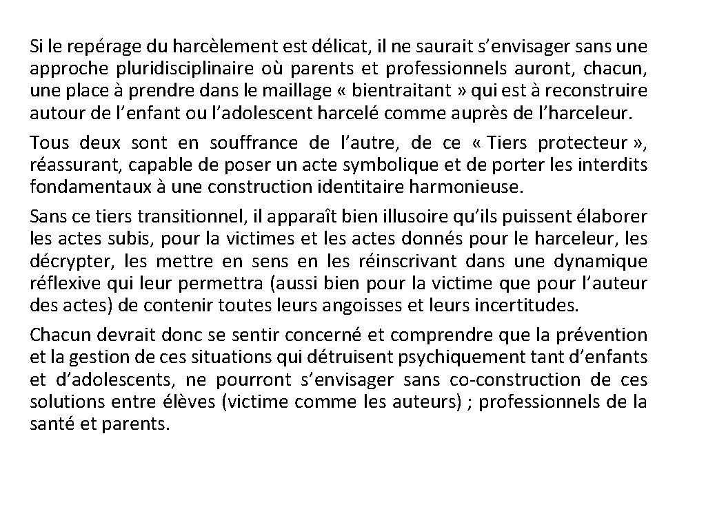 Si le repérage du harcèlement est délicat, il ne saurait s’envisager sans une approche