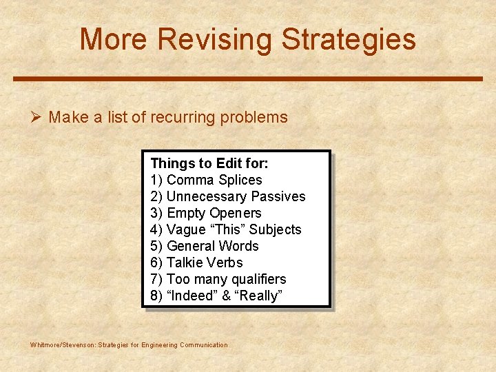 More Revising Strategies Ø Make a list of recurring problems Things to Edit for: