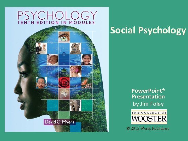 Social Psychology Power. Point® Presentation by Jim Foley © 2013 Worth Publishers 