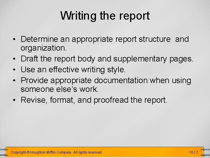 Writing the report • Determine an appropriate report structure and organization. • Draft the