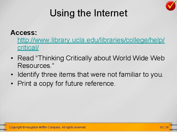 Using the Internet Access: http: //www. library. ucla. edu/libraries/college/help/ critical/ • Read “Thinking Critically