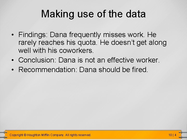 Making use of the data • Findings: Dana frequently misses work. He rarely reaches