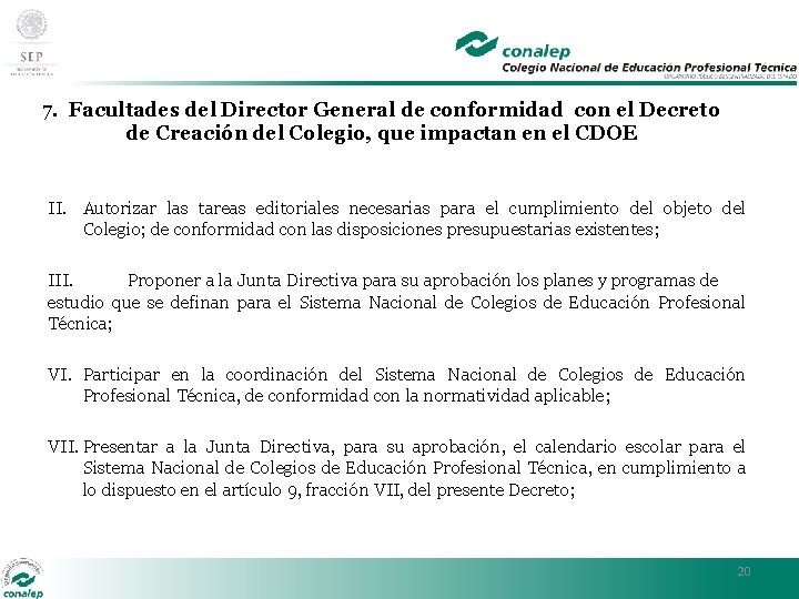 7. Facultades del Director General de conformidad con el Decreto de Creación del Colegio,