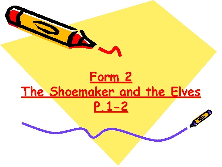 Form 2 The Shoemaker and the Elves P. 1 -2 