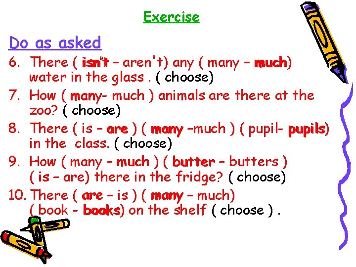 Exercise Do as asked 6. There ( isn’t – aren't) any ( many –
