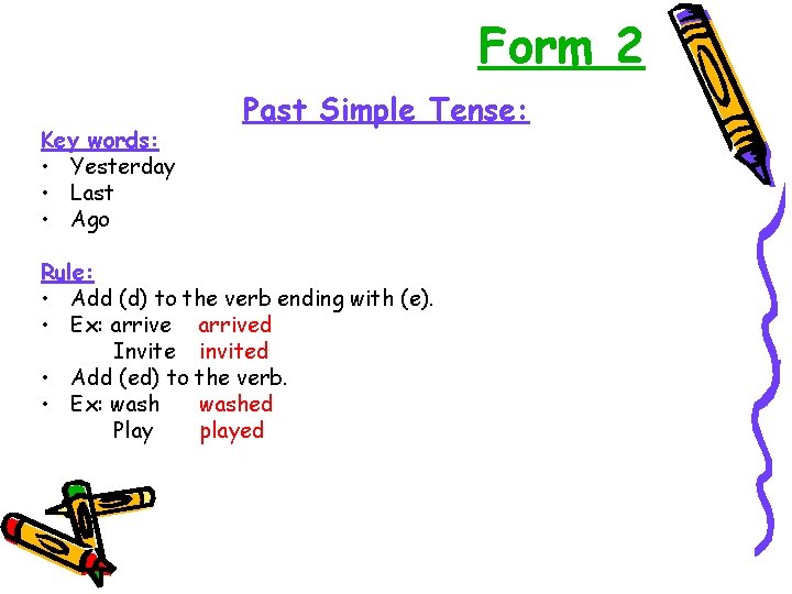 Form 2 Key words: • Yesterday • Last • Ago Past Simple Tense: Rule: