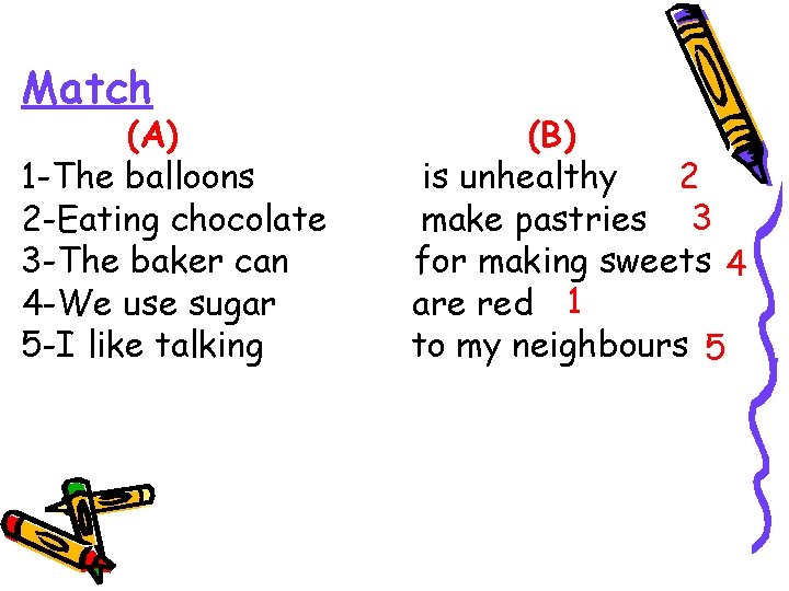 Match (A) 1 -The balloons 2 -Eating chocolate 3 -The baker can 4 -We