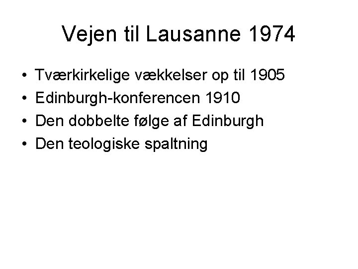 Vejen til Lausanne 1974 • • Tværkirkelige vækkelser op til 1905 Edinburgh-konferencen 1910 Den