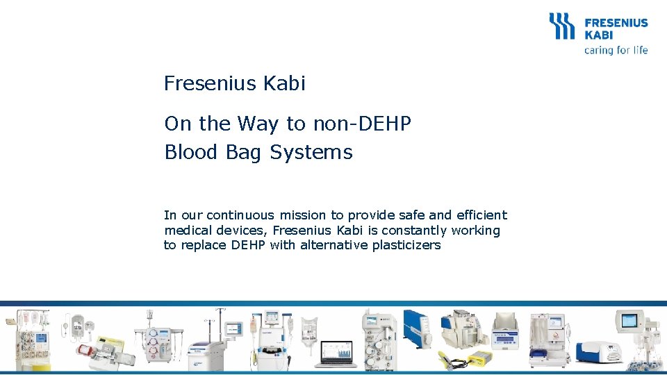 Fresenius Kabi On the Way to non-DEHP Blood Bag Systems In our continuous mission
