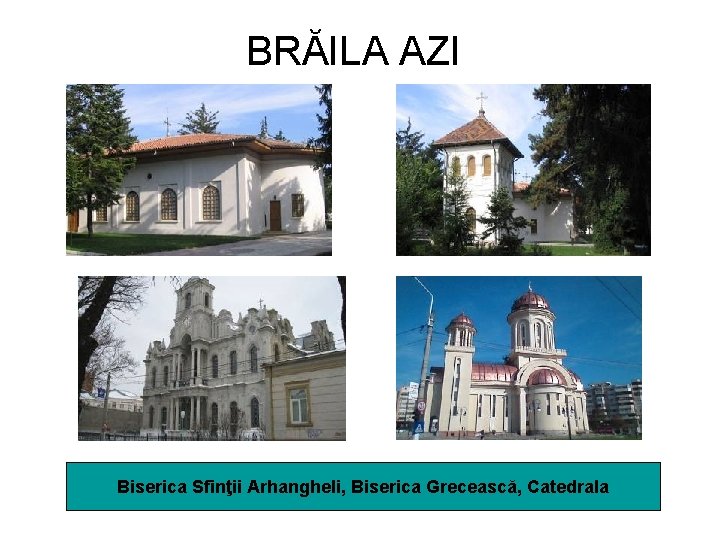 BRĂILA AZI Biserica Sfinţii Arhangheli, Biserica Grecească, Catedrala 