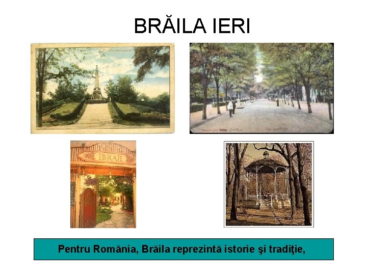 BRĂILA IERI Pentru România, Brăila reprezintă istorie şi tradiţie, 
