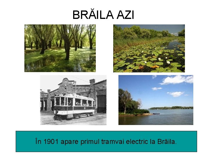 BRĂILA AZI În 1901 apare primul tramvai electric la Brăila. 