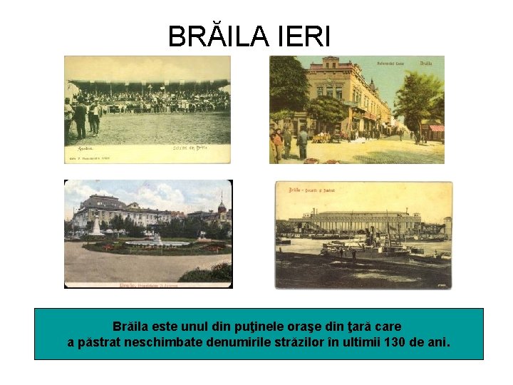 BRĂILA IERI Brăila este unul din puţinele oraşe din ţară care a păstrat neschimbate