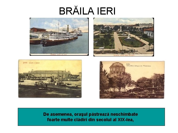 BRĂILA IERI De asemenea, oraşul păstrează neschimbate foarte multe clădiri din secolul al XIX-lea,