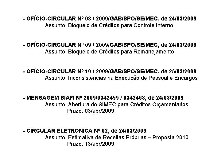 - OFÍCIO-CIRCULAR Nº 08 / 2009/GAB/SPO/SE/MEC, de 24/03/2009 Assunto: Bloqueio de Créditos para Controle