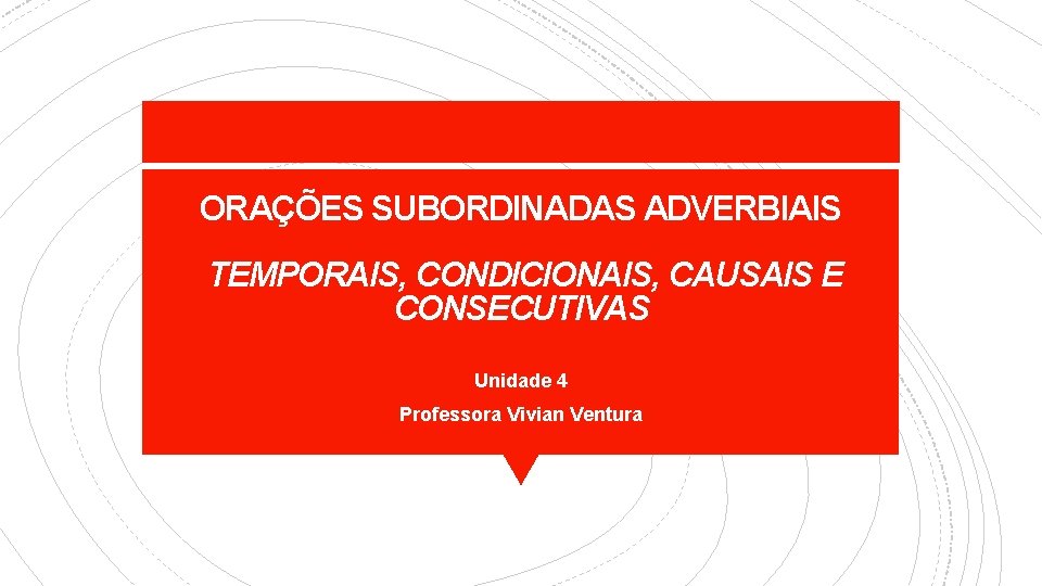 ORAES SUBORDINADAS ADVERBIAIS TEMPORAIS CONDICIONAIS CAUSAIS E CONSECUTIVAS