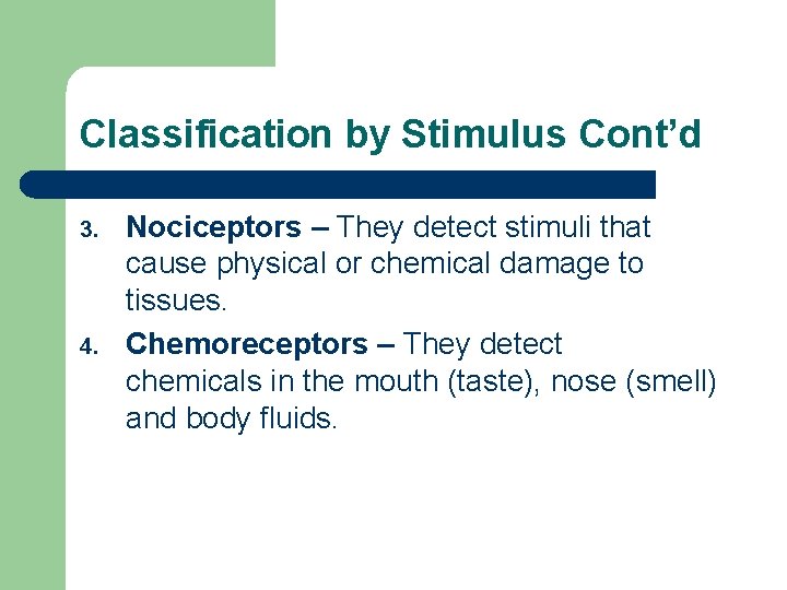 Classification by Stimulus Cont’d 3. 4. Nociceptors – They detect stimuli that cause physical Classification by Stimulus Cont’d 3. 4. Nociceptors – They detect stimuli that cause physical
