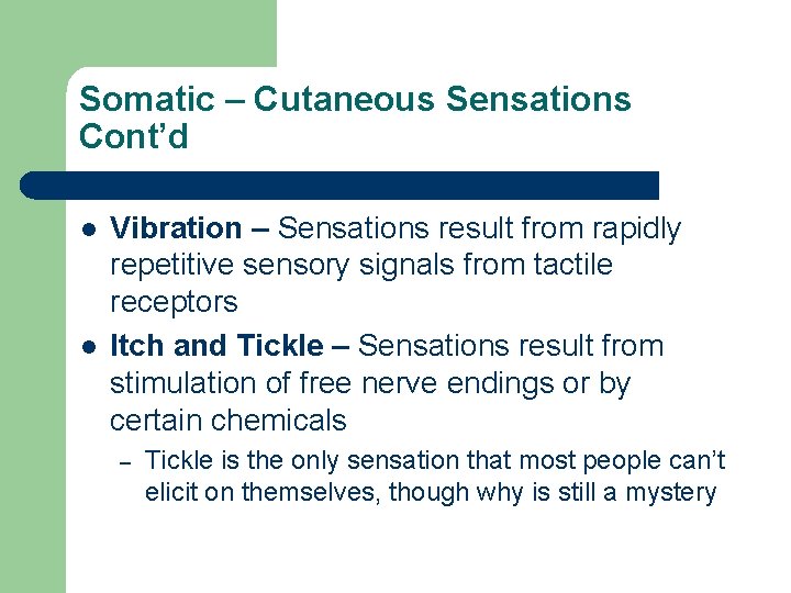 Somatic – Cutaneous Sensations Cont’d l l Vibration – Sensations result from rapidly repetitive Somatic – Cutaneous Sensations Cont’d l l Vibration – Sensations result from rapidly repetitive