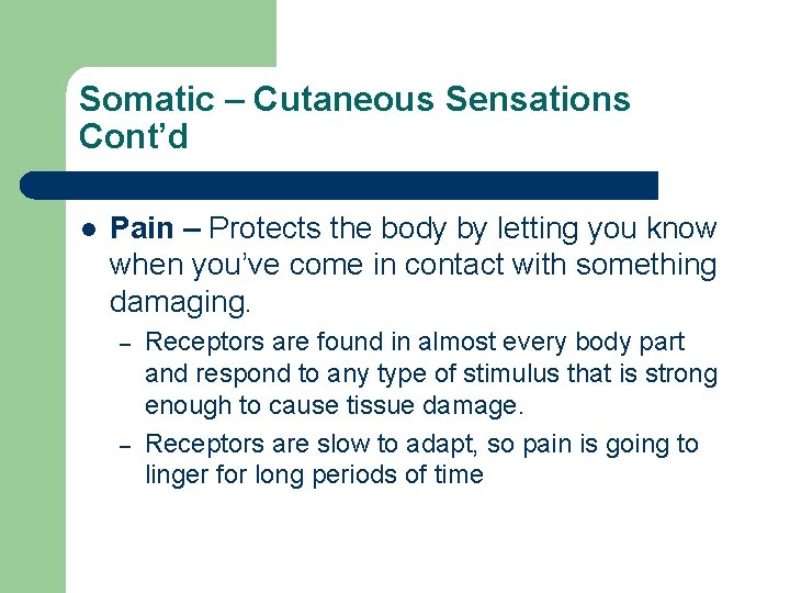 Somatic – Cutaneous Sensations Cont’d l Pain – Protects the body by letting you Somatic – Cutaneous Sensations Cont’d l Pain – Protects the body by letting you