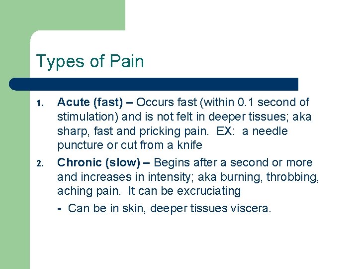 Types of Pain 1. 2. Acute (fast) – Occurs fast (within 0. 1 second Types of Pain 1. 2. Acute (fast) – Occurs fast (within 0. 1 second