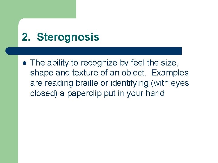 2. Sterognosis l The ability to recognize by feel the size, shape and texture 2. Sterognosis l The ability to recognize by feel the size, shape and texture